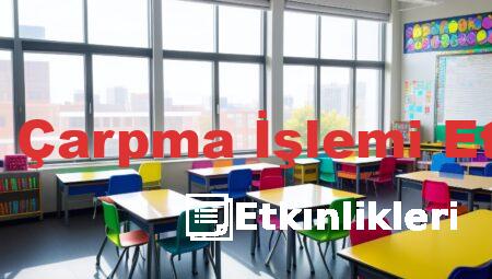 2 Sınıflar Çarpma İşlemi Etkinlikleri