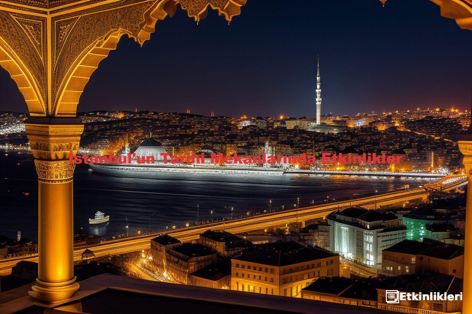 İstanbul'un Tarihi Mekanlarında Etkinlikler