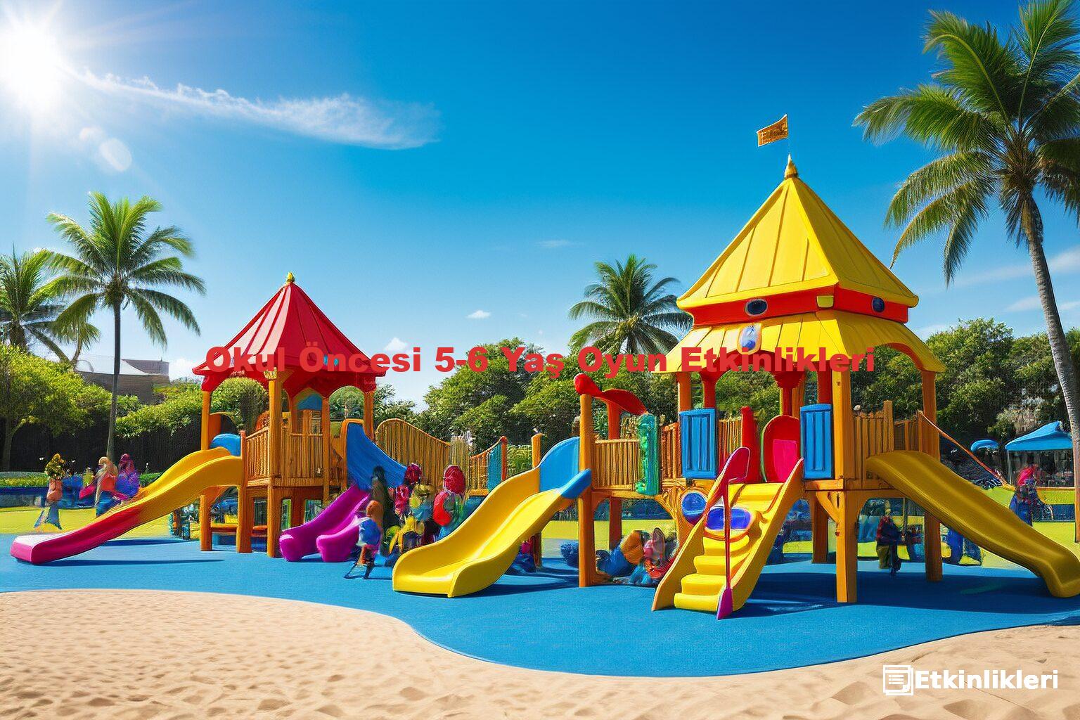 Okul Öncesi 5-6 Yaş Oyun Etkinlikleri