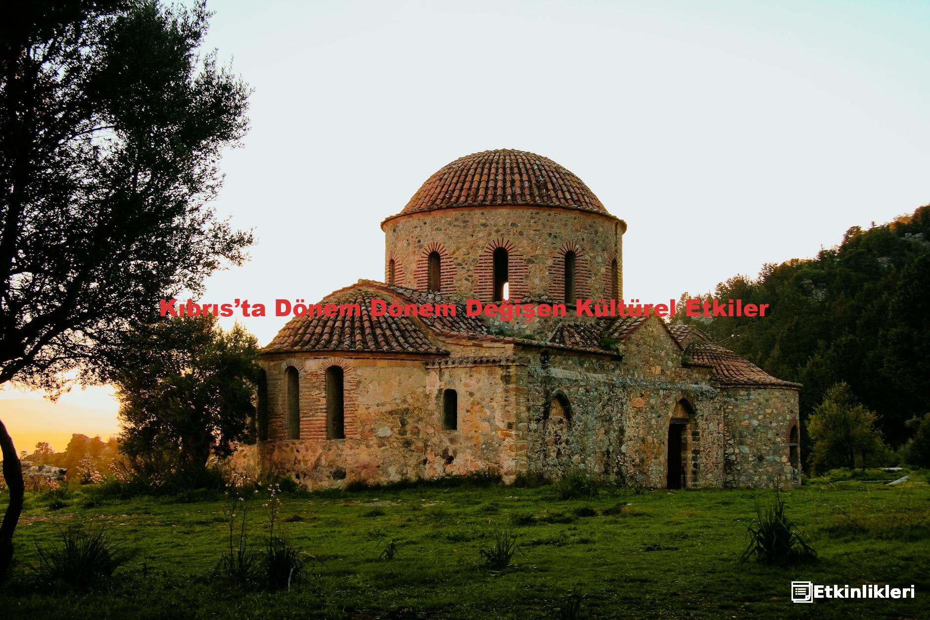 Kıbrıs’ta Dönem Dönem Değişen Kültürel Etkiler