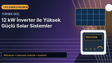 12 kW İnverter ile Yüksek Güçlü Solar Sistemler