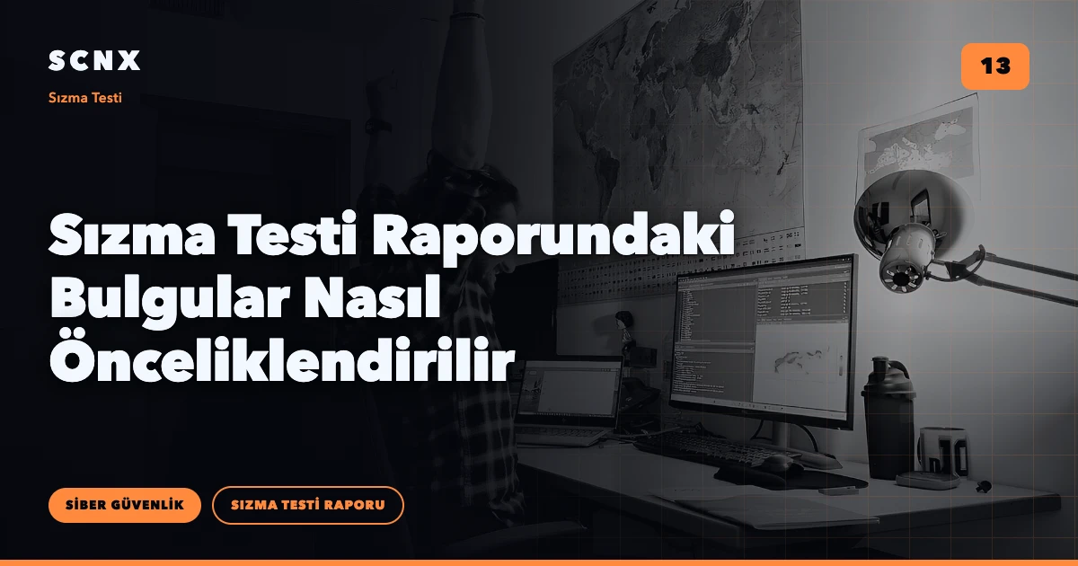 Sızma Testi Raporundaki Bulgular Nasıl Önceliklendirilir