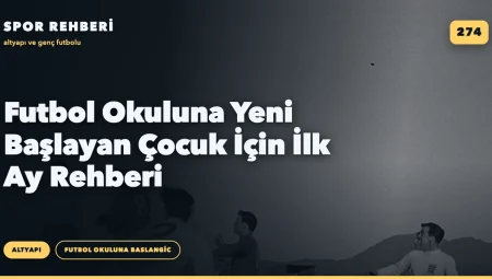 Futbol Okuluna Yeni Başlayan Çocuk İçin İlk Ay Rehberi