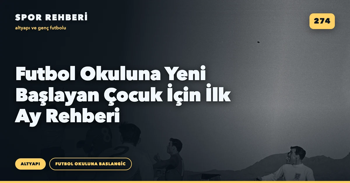 Futbol Okuluna Yeni Başlayan Çocuk İçin İlk Ay Rehberi
