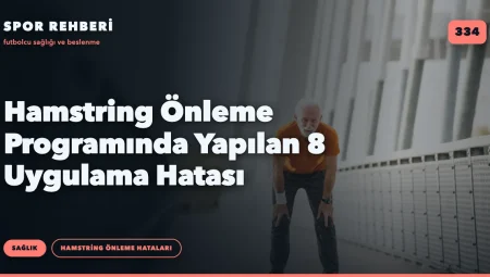 Hamstring Önleme Programında Yapılan 8 Uygulama Hatası