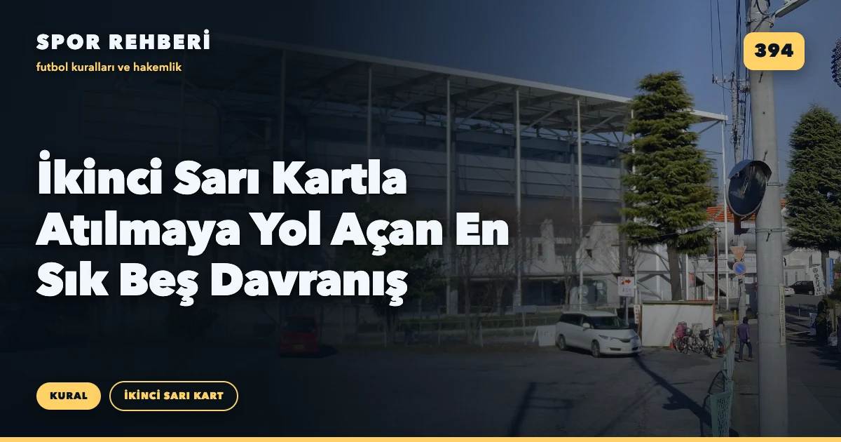 İkinci Sarı Kartla Atılmaya Yol Açan En Sık Beş Davranış