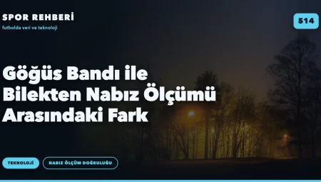 Göğüs Bandı ile Bilekten Nabız Ölçümü Arasındaki Fark