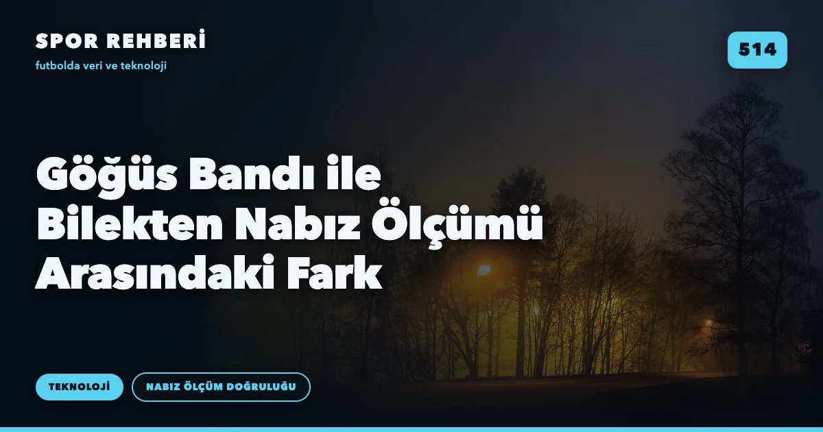 Göğüs Bandı ile Bilekten Nabız Ölçümü Arasındaki Fark