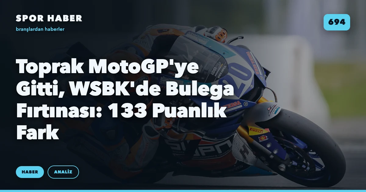 Toprak MotoGP'ye Gitti, WSBK'de Bulega Fırtınası: 133 Puanlık Fark